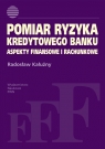 Pomiar ryzyka kredytowego banku Aspekty finansowe i rachunkowe Kałużny Radosław