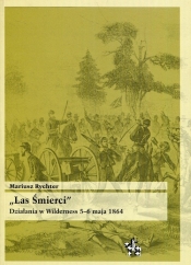 Las Śmierci Działania w Wilderness 5-6 maja 1864 - Rychter Mariusz