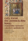 Cały świat nie pomieściłby ksiąg Staropolskie opowieści i przekazy Adamczyk Maria, Rzepka Wojciech, Wydra Wiesław