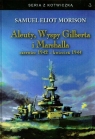 Aleuty Wyspy Gilberta i Marshalla czerwiec 1942 kwiecień 1944  Morison Samuel Eliot