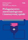 Pielęgniarstwo anestezjologiczne i intensywnej opieki Dyk Danuta, Gutysz-Wojnicka Aleksandra
