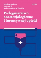Pielęgniarstwo anestezjologiczne i intensywnej opieki - Dyk Danuta, Gutysz-Wojnicka Aleksandra
