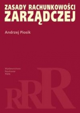 Zasady rachunkowości zarządczej - Piosik Andrzej