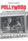 Pollywood Jak stworzyliśmy Hollywood  Krakowski Andrzej