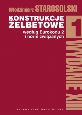 Konstrukcje żelbetowe według Eurokodu 2 i norm związanych Tom 1 - Starosolski Włodzimierz<br />