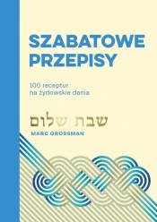 Szabatowe przepisy. 100 receptur na żydowskie dania - Grossman Marc