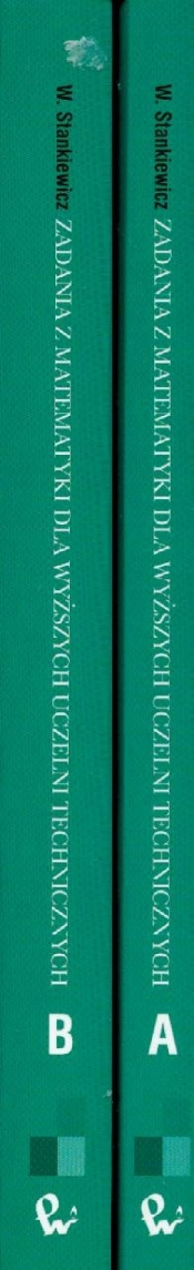 Zadania z matematyki część AB dla wyższych uczelni technicznych