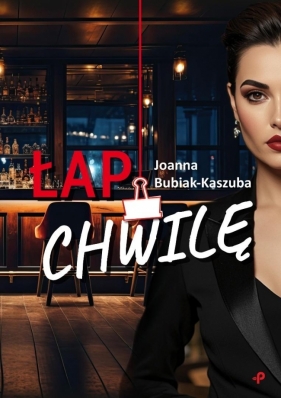 Łap chwilę - Joanna Bubiak-Kaszuba