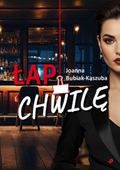 Łap chwilę - Joanna Bubiak-Kaszuba