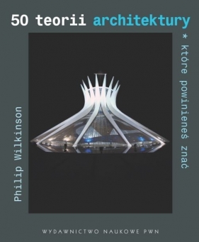 50 teorii architektury które powinieneś znać - Wilkinson Philip