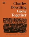 Grow Together. 50 Planting Partnerships to Boost Your Harvests Charles Dowding
