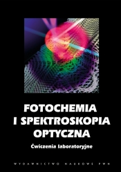 Fotochemia i spektroskopia optyczna. Ćwiczenia laboratoryjne. (Uszkodzona okładka)