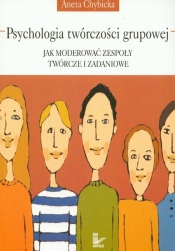 Psychologia twórczosci grupowej Jak moderować zespoły twórcze i zadaniowe
