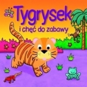 Tygrysek i chęć do zabawy - Opracowanie zbiorowe