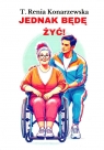 Jednak będę żyć! T. Renia Konarzewska