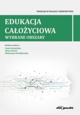 Edukacja całożyciowa.Wybrane obszary - Anna Karpińska, Szwarc Alina, Walentyna Wróblewska