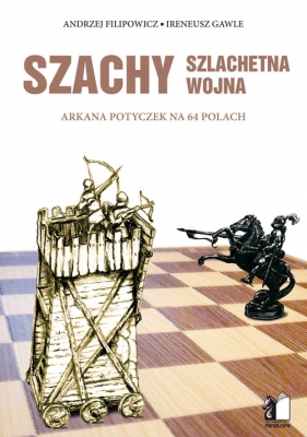 Szachy szlachetna wojna - Andrzej Filipowicz, Ireneusz Gawle