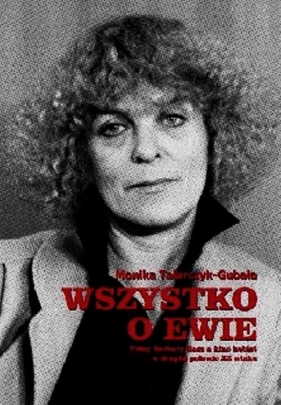 Wszystko o Ewie Filmy Barbary Sass a kino kobiet w drugiej połowie XX wieku - Talarczyk-Gubała Monika<br />