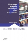 Planowanie procesów rewitalizacji miast Teoria a praktyka Katarzyna Olbińska