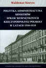 Polityka administracyjna ministrów spraw wewnętrznych Rzeczypospolitej Kozyra Waldemar