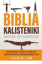 Biblia Kalisteniki ćwiczenia antygrawitacyjne - Steven Low