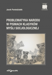 Problematyka Narodu w Pismach Klasyków Myśli Socjologicznej - Jacek Poniedziałek