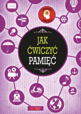 Trening umysłu. Jak ćwiczyć pamięć - Opracowanie zbiorowe