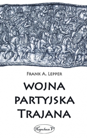 Wojna partyjska Trajana - Lepper Frank A.<br />