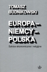 Europa - Niemcy - Polska. Szkice ekonomiczne i religijne Budnikowski Tomasz