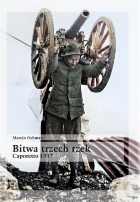 Bitwa trzech rzek. Caporetto 1917 - Marcin Ochman