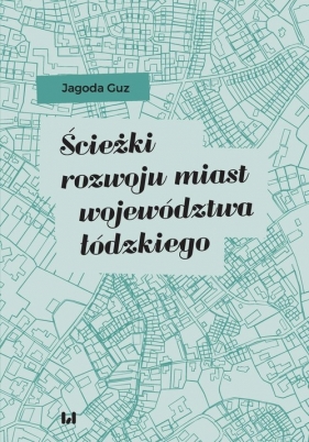 Ścieżki rozwoju miast województwa łódzkiego - Guz Jagoda