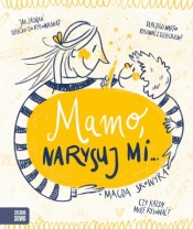 Mamo, narysuj mi… - Magda Skowyra .