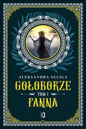 Panna Gołoborze. Tom 1 - Aleksandra Seliga