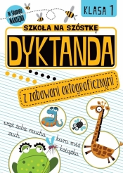 Szkoła na szóstkę. Dyktanda z zabawami ortograf. - Opracowanie zbiorowe