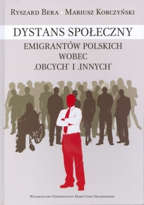 Dystans społeczny emigrantów polskich wobec "obcych" i "innych" - Bera Ryszard, Korczyński Mariusz