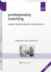 Profesjonalny coaching Zasady i dylematy etyczne w pracy coacha - Sidor-Rządkowska Małgorzata