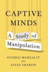 Captive Minds: A Study of Manipulation Avishai Margalit