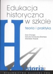 Edukacja historyczna w szkole - Konieczna-Śliwińska Danuta, Chorąży Ewa, Roszak Stanisław