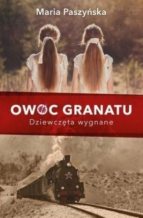 Owoc granatu. Dziewczęta wygnane - Maria Paszyńska