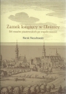 Zamek książęcy w Oleśnicy Od czasów piastowskich po wpółczesność Nienałtowski Marek