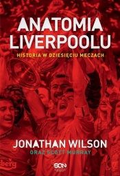 Anatomia Liverpoolu Historia w dziesięciu meczach - Jonathan Wilson