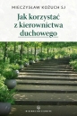 Jak korzystać z kierownictwa duchowego - Mieczysław Kożuch