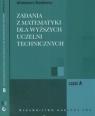 Zadania z matematyki dla wyższych uczelni technicznych część A B Stankiewicz Włodzimierz