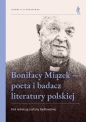 Bonifacy Miązek — poeta i badacz literatury polskiej - Justyna Radłowska .