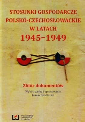 Stosunki gospodarcze polsko-czechosłowackie w latach 1945-1949 - <br />