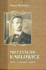 Mieczysław Karłowicz. Życie, człowiek, dzieło Mechanisz Janusz