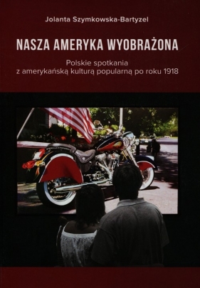 Nasza Ameryka wyobrażona - Szymkowska-Bartyzel Jolanta<br />