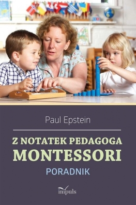Z notatek pedagoga Montessori - Epstein Paul