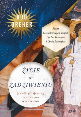 Życie w zadziwieniu - Rod Dreher