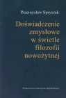 Doświadczenia zmysłowe w świetle filozofii nowożytnej  Spryszak Przemysław